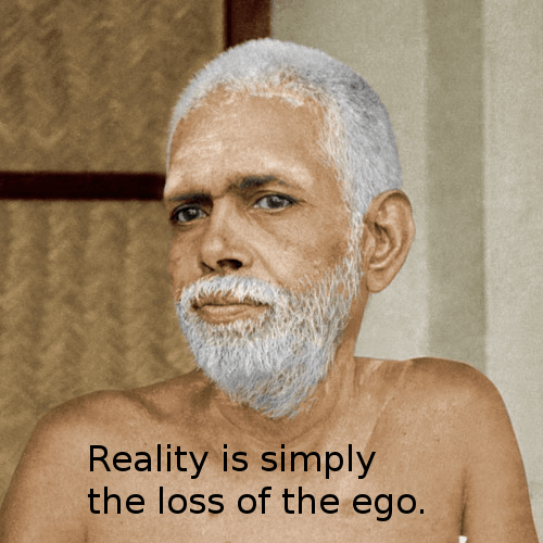 Reality is simply loss of ego - Ramana